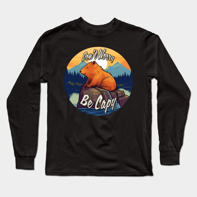 Don't Worry, Be Capy Long Sleeve T-Shirt by nonbeenarydesigns